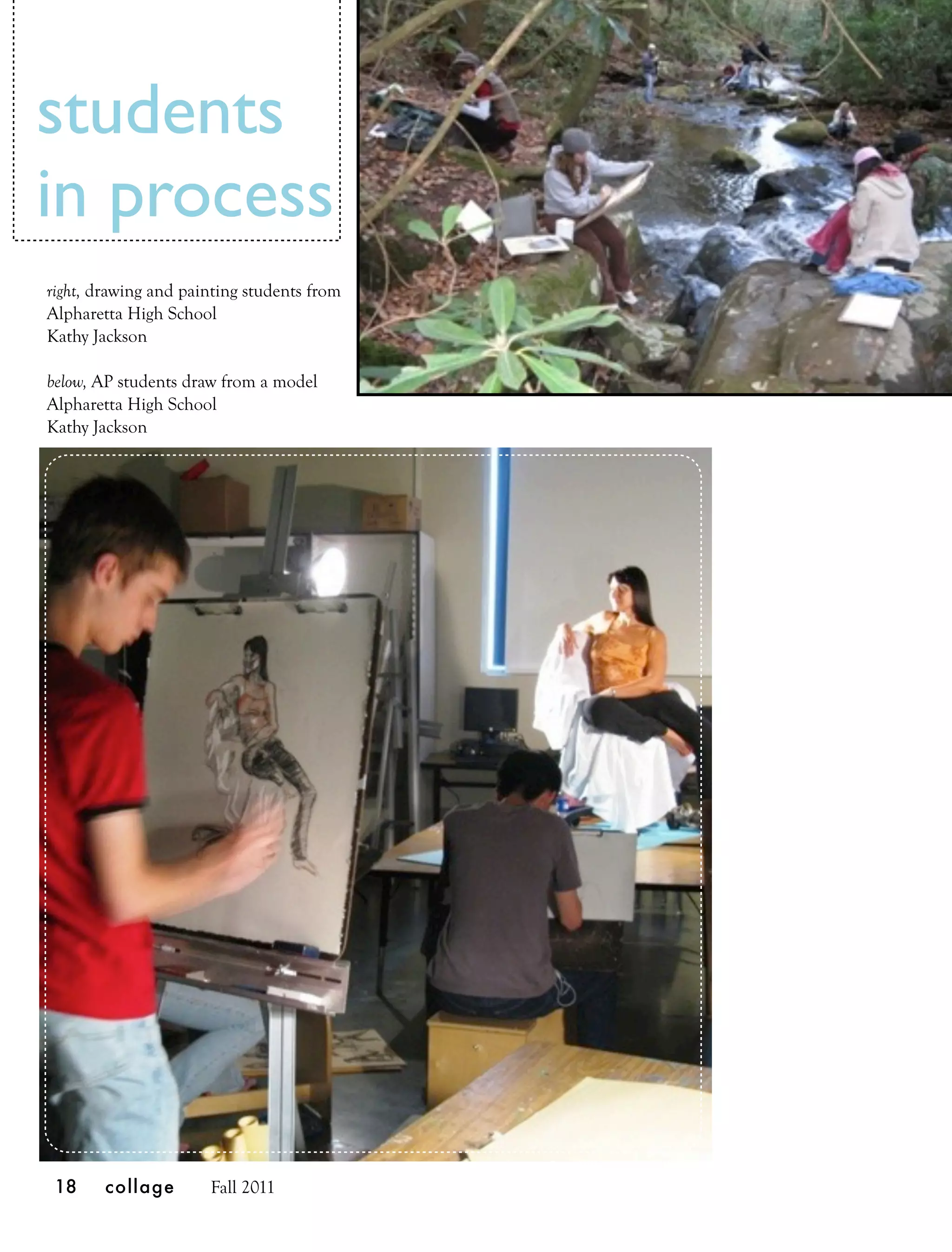 students
in process
right, drawing and painting students from
Alpharetta High School
Kathy Jackson

below, AP students draw from a model
Alpharetta High School
Kathy Jackson




 18     collage       Fall 2011
 