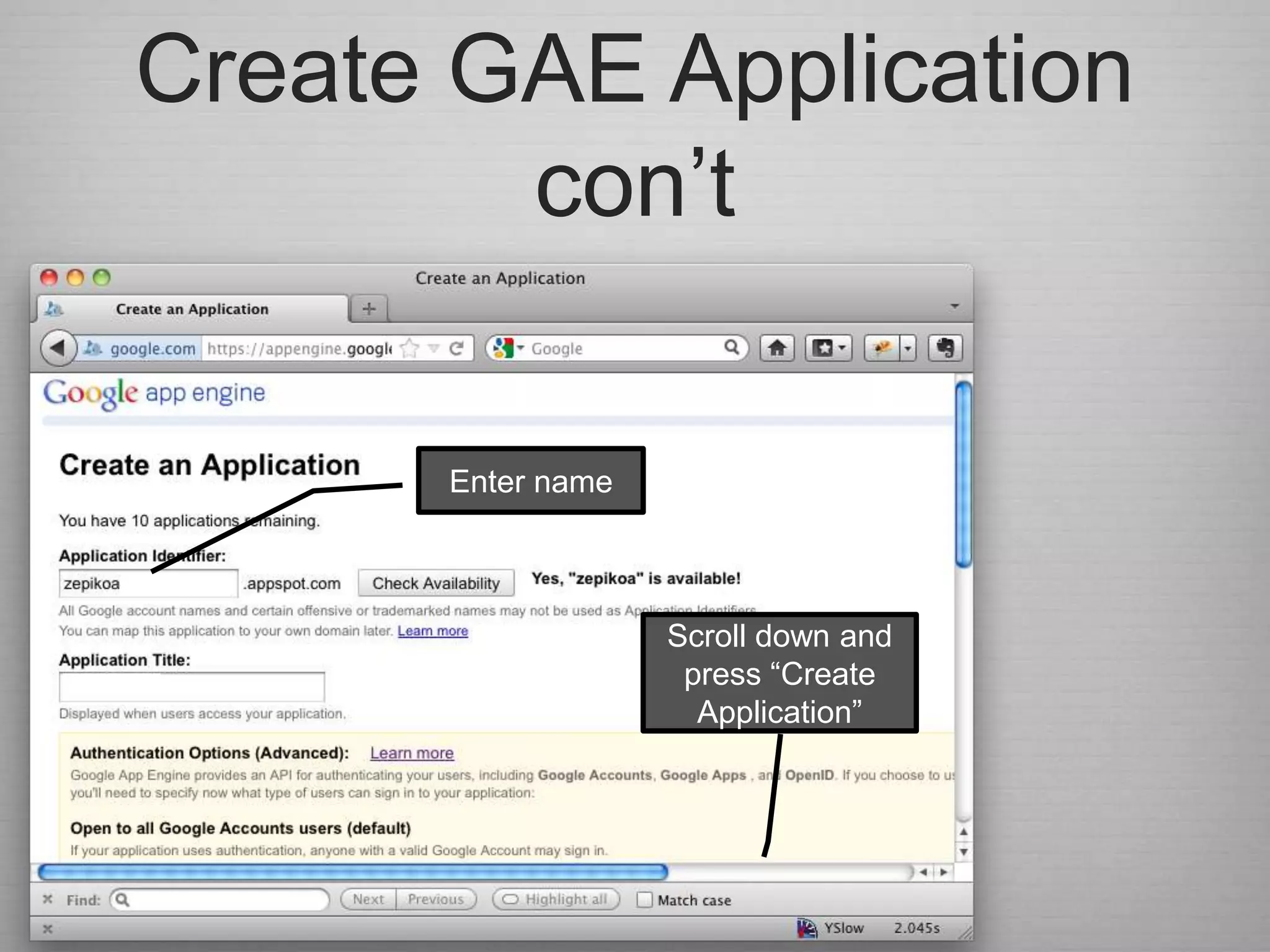 Create GAE Application
        con‟t

      Enter name



                   Scroll down and
                    press “Create
                     Application”
 