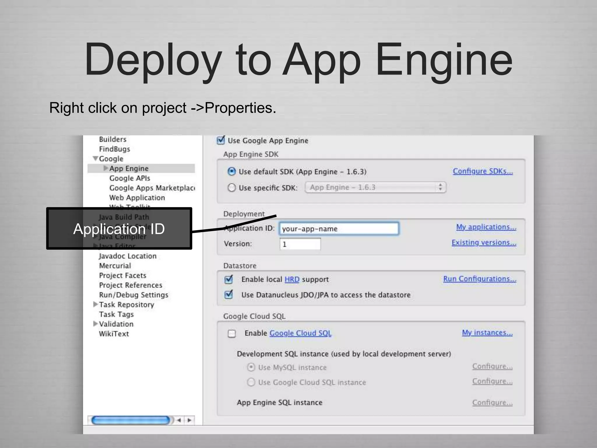 Deploy to App Engine
Right click on project ->Properties.




   Application ID
 