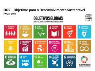 ODS – Objetivos para o Desenvolvimento Sustentável
PNUD-ONU
 