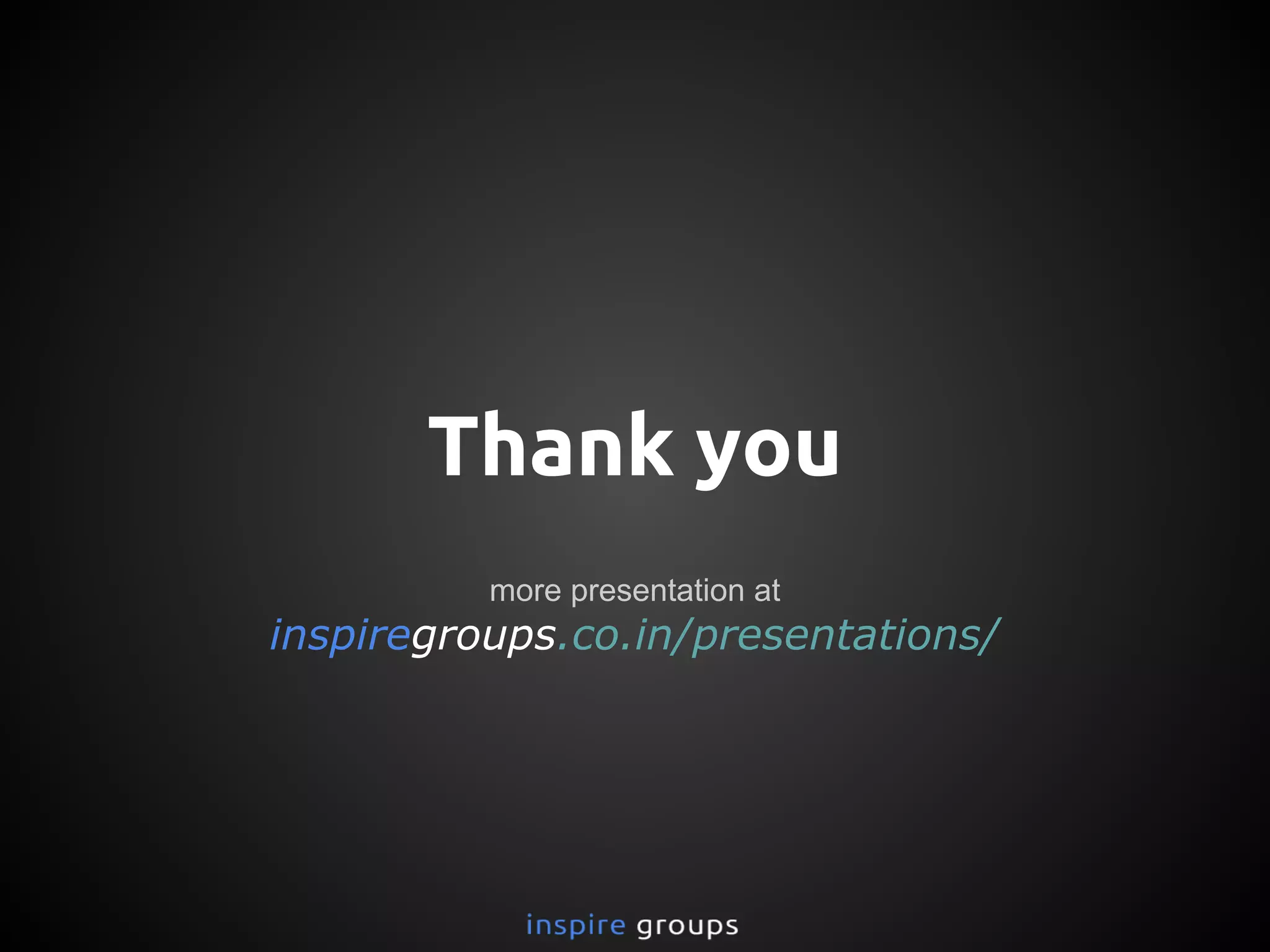 Thank you
more presentation at
inspiregroups.co.in/presentations/
 