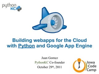 Building webapps for the Cloud
with Python and Google App Engine

              Juan Gomez
          PythonKC Co-founder
            October 29th, 2011
 