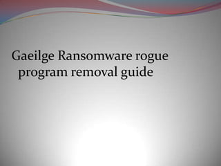 Gaeilge Ransomware rogue
 program removal guide
 