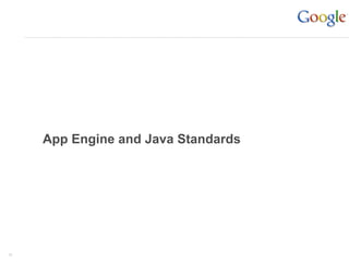 App Engine and Java Standards




16
 