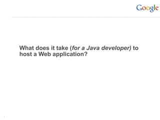 What does it take (for a Java developer) to
    host a Web application?




4
 