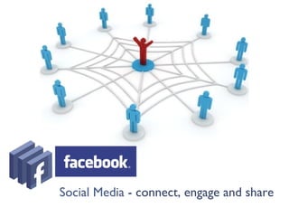 Social Media - connect, engage and share
 