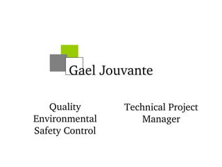 G ael Jouvante Quality Environmental Safety Control Technical Project Manager 
