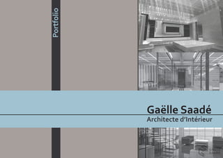 Portfolio
Gaëlle Saadé
Architecte d’Intérieur
 