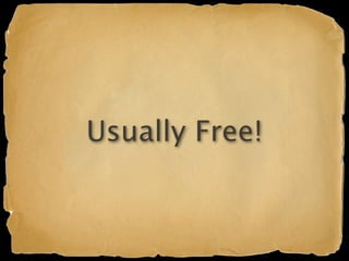 Usually Free!
 