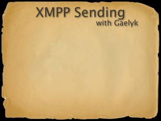 XMPP Sending
        with Gaelyk
 