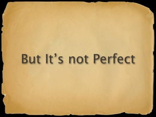 But It’s not Perfect
 