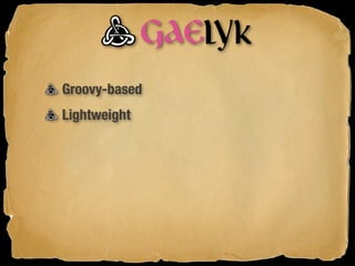 Groovy-based
Lightweight
 