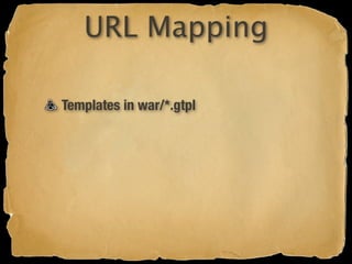 URL Mapping

Templates in war/*.gtpl
 