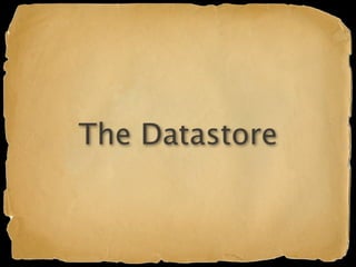 The Datastore
 