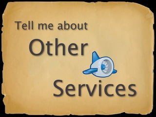 Tell me about

  Other
      Services
 