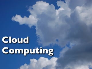 Cloud
Computing
 