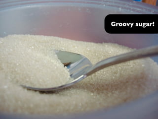 Groovy sugar!
 