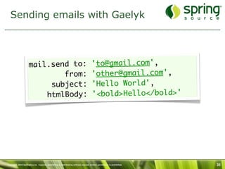 Sending emails with Gaelyk




                    mail.send to:                                                  'to@gmai...