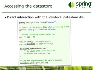 Accessing the datastore

   • Direct interaction with the low-level datastore API
                                      En...
