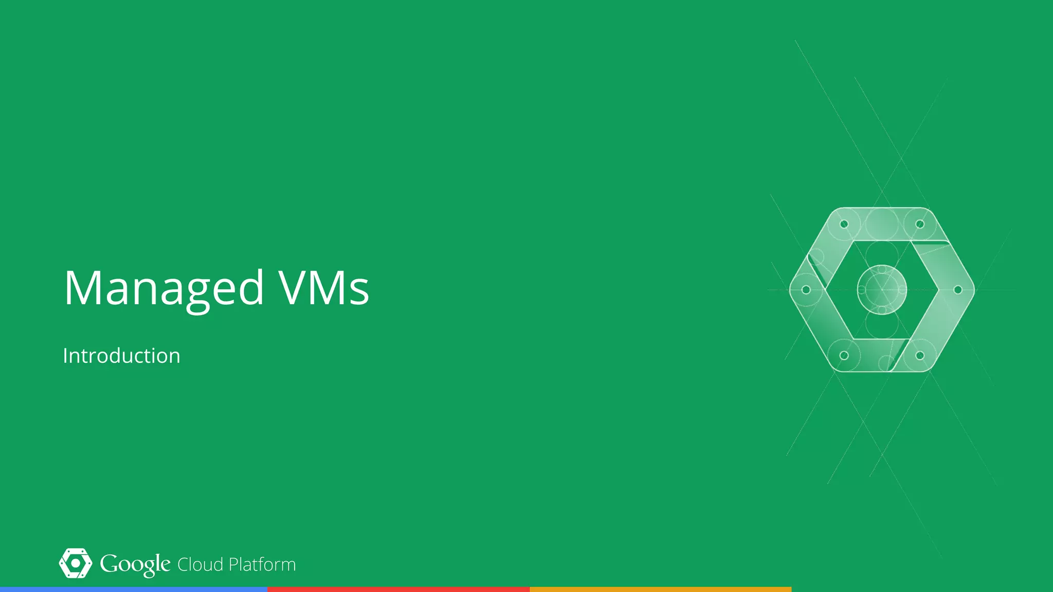 Managed VMs
Introduction
 