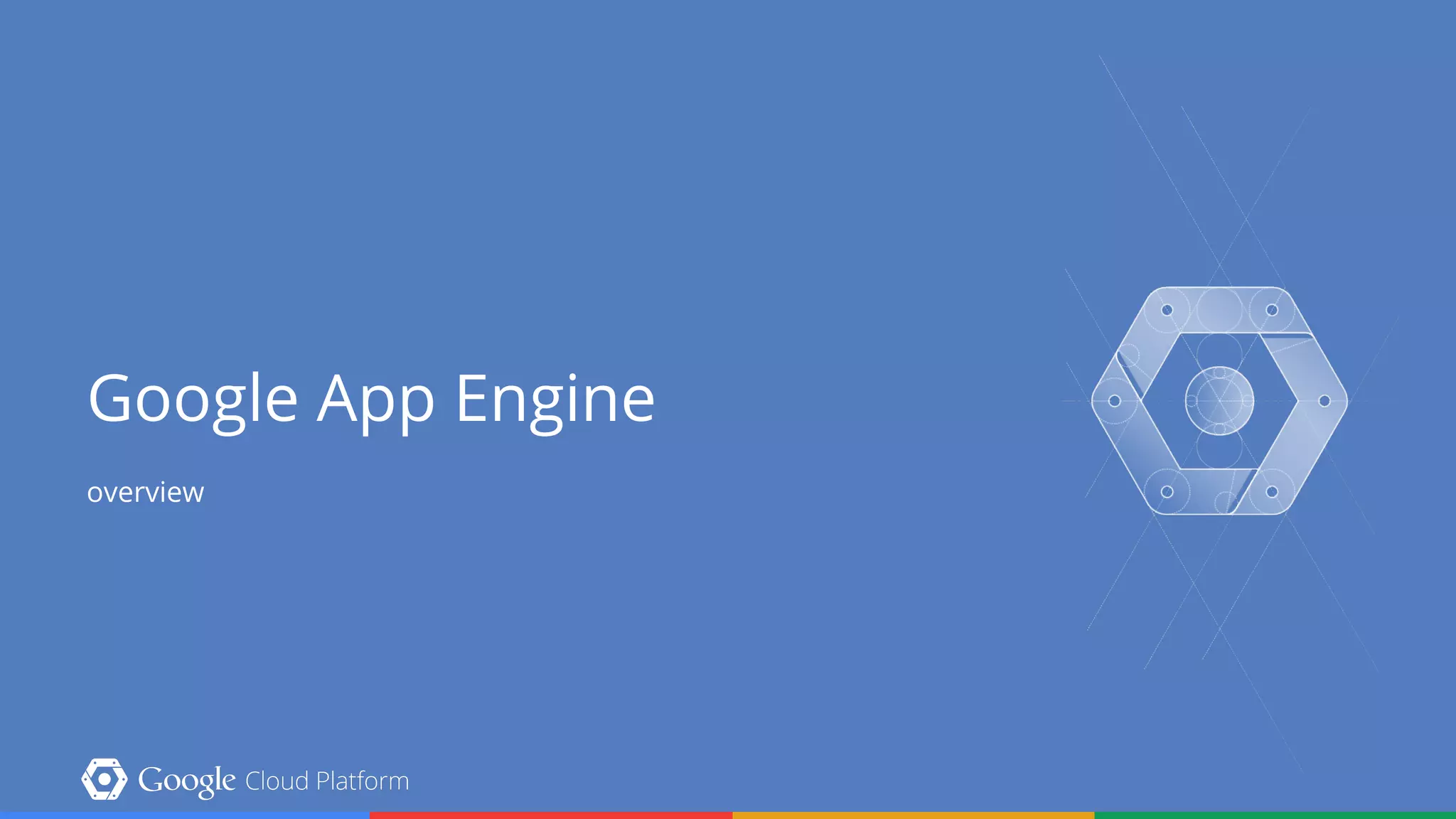 Google App Engine
overview
 