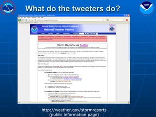 What do the tweeters do? http://weather.gov/stormreports (public information page) 