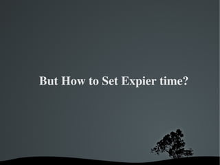 But How to Set Expier time? 