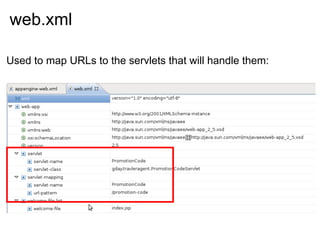 web.xml

Used to map URLs to the servlets that will handle them:
 