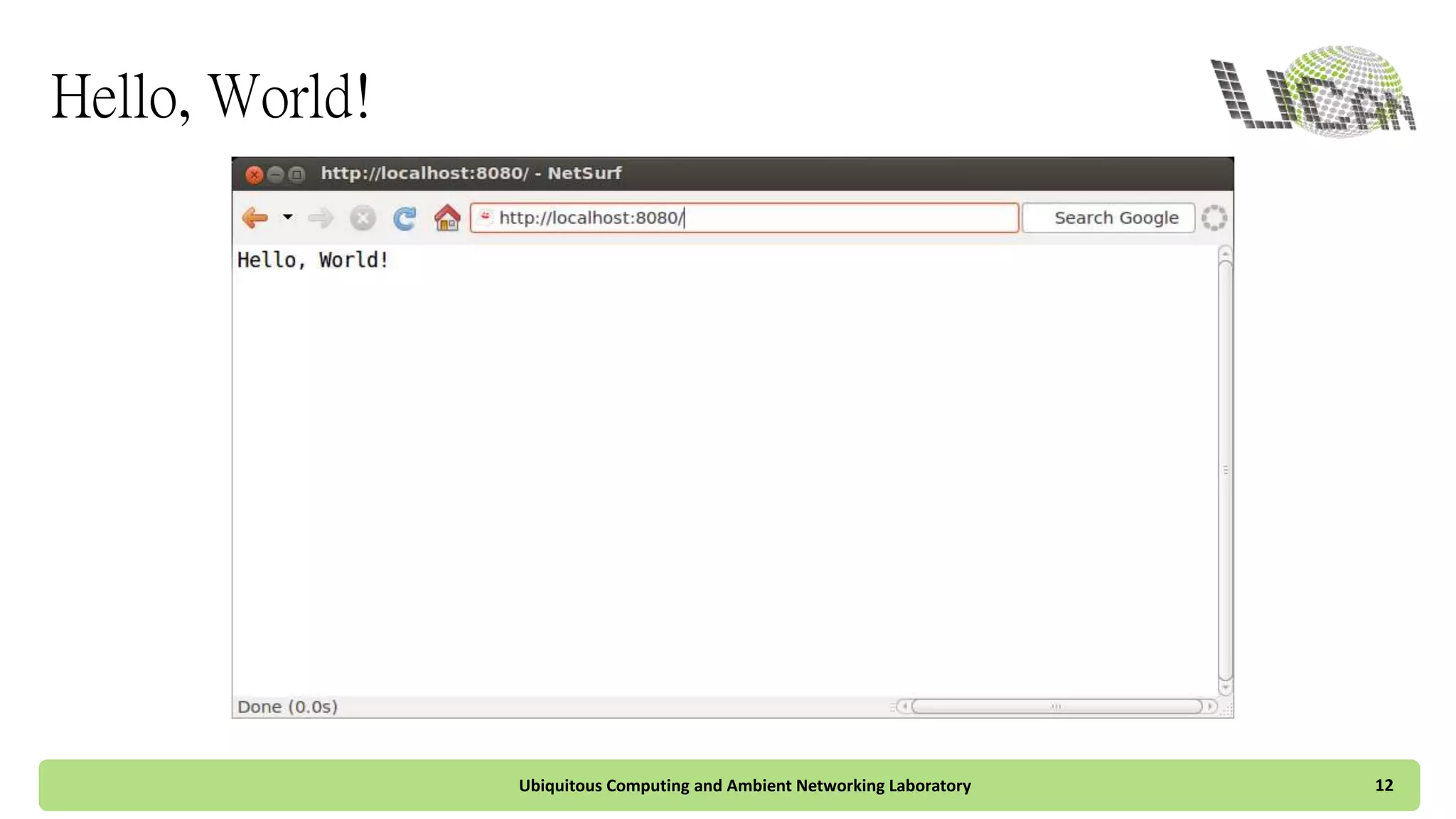 Hello, World!
Ubiquitous Computing and Ambient Networking Laboratory 12
 