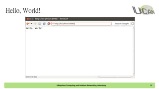Hello, World!
Ubiquitous Computing and Ambient Networking Laboratory 12
 