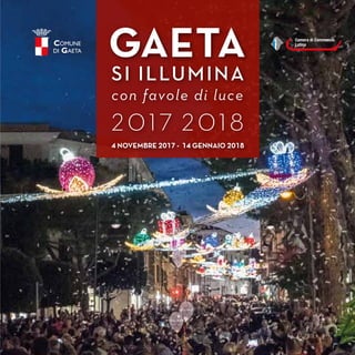 4 NOVEMBRE 2017 - 14 GENNAIO 2018
SI ILLUMINA
GAETA
2 017. 2 018
con favole di luce
 