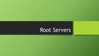 Root Servers
 