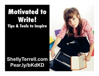 Motivated to
Write!

Tips & Tools to Inspire

ShellyTerrell.com
Pear.ly/bKdKD

 
