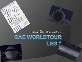 Leipzig-Halle – Chicago O‘hare GAE Worldtour Leg 1 