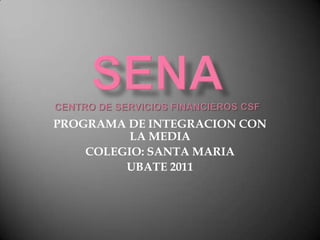 PROGRAMA DE INTEGRACION CON
          LA MEDIA
    COLEGIO: SANTA MARIA
         UBATE 2011
 