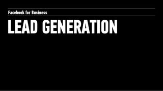 Facebook for Business


LEAD GENERATION
 