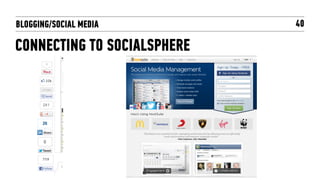 BLOGGING/SOCIAL MEDIA        40

CONNECTING TO SOCIALSPHERE
 