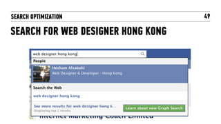 SEARCH OPTIMIZATION                 49

SEARCH FOR WEB DESIGNER HONG KONG
 