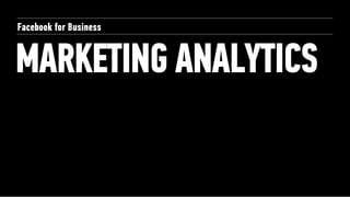 Facebook for Business


MARKETING ANALYTICS
 