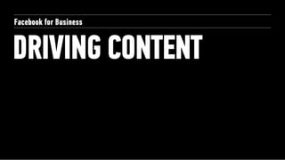Facebook for Business


DRIVING CONTENT
 