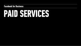 Facebook for Business


PAID SERVICES
 