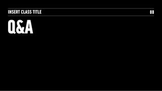 INSERT CLASS TITLE   88


Q&A
 