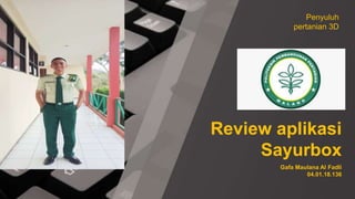 Review aplikasi
Sayurbox
Gafa Maulana Al Fadli
04.01.18.136
Penyuluh
pertanian 3D
 