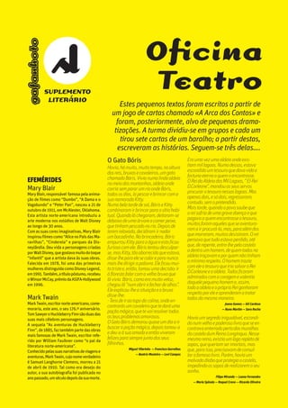 30.oooooooooo Escola Secundária
da Gafanha da Nazaré
gafanhoto
Eraumavezumaaldeiaondeexis-
tiammillagoas.Numadessas,estava
escondidoumtesouroquedavavidae
fortunaeternaaquemoencontrasse.
OReidaAldeiadasMilLagoas,“El-Rei
D.Corleone”,mandouosseusservos
procurarotesouronessaslagoas.Mas
apenasdois,esódois,regressaram;
contudo,semopretendido.
Maistarde,quandoopovosoubeque
oreisofriadeumagravedoençaeque
pagavaaquemencontrasseotesouro,
muitosforamaquelesqueseaventura-
ramairprocurá-lo,mas,paraalémdos
quemorreram,muitosdesistiram.Orei
pensavaquetudoestavaperdido,até
que,derepente,entra-lhepelocastelo
adentroumhomem,dequemtodosna
aldeiatroçavameporquemnãotinham
omínimorespeito.Ohomemtrazia
comeleotesouroqueiriasalvaroRei
D.Corleoneeaaldeia.Todosficaram
admiradoscomacoragemevalentia
daquelepequenohomeme,assim,
todaaaldeiaeopróprioReiganharam
respeitoporeleeaprenderamatratar
todosdamesmamaneira.
Joana Gomes — Gil Cardoso
— Nuno Martim — Sara Rocha
Haviaumsegredoinigualável,escondi-
donumvelhoepoderosolivroqueseen-
contravaenterradopertodasmuralhas
docastelodumReinoLongínquo.Nesse
mesmoreino,existiaumlagorepletode
sapos,quequeriamserimortais,mas
que,paraisso,precisavamdeconsul-
tarofamosolivro.Porém,haviaum
malvadodiaboqueprotegiaocastelo,
impedindoossaposderealizaremoseu
sonho.
Filipa Miranda — Luana Fernandes
— Maria Spínola — Raquel Cravo — Ricardo Oliveira
O Gato Bóris
Havia,hámuito,muitotempo,naaltura
dosreis,bruxasecavaleiros,umgato
chamadoBóris.Vivianumalindaaldeia
nomeiodasmontanhas,aldeiaonde
corriasempararumrioondeBóris,
todososdias,íapescarebrincarcoma
suanamoradaKitty.
Numabelatardedesol,BóriseKitty
combinaramirbrincarparaosítiohabi-
tual.Quandoláchegaram,deitaram-se
debaixodeumaárvoreacomerpeixe,
quetinhampescadonorio.Depoisde
teremrelaxado,decidiramirnadar
umbocadinho.Nabrincadeira,Bóris
empurrouKittyparaaáguaeestaficou
furiosacomele.Bóristentoudesculpar-
se,masKitty,tãoaborrecidaqueestava,
disse-lheparaelesecalareparanunca
maislhedirigirapalavra.Eleficoumui-
totristee,então,tomouumadecisão:ir
àflorestafalarcomavelhabruxaque
lávivia.Bóris,comoeramuitoveloz,
chegoulá“numabrirefechardeolhos”.
Eleexplicou-lheasituaçãoeabruxa
disse-lhe:
-Tensdeiraotopodacolina,ondeen-
contrarásumcavaleiroquetedaráuma
poçãomágica,quetevairesolvertodos
osteusproblemasamorosos.
OGatoBórisdemorouquaseumdiaair
buscarapoçãomágica,depoistomou-a
edeu-aàsuaamadaeentãoviveram
felizesparasemprejuntodosseus
filhinhos.
Miguel Vilarinho — Francisco Garrelhas
— Beatriz Monteiro — Levi Campos
Estes pequenos textos foram escritos a partir de
um jogo de cartas chamado «A Arca dos Contos» e
foram, posteriormente, alvo de pequenas drama-
tizações. A turma dividiu-se em grupos e cada um
tirou sete cartas de um baralho; a partir destas,
escreveram as histórias. Seguem-se três delas….
Oficina
Teatro
EFEMÉRIDES
Mary Blair
MaryBlair, responsável famosapelaanima-
ção de filmes como “Dumbo”, “A Dama e o
Vagabundo” e “Peter Pan”, nasceu a 21 de
outubro de 1911, em McAlester, Oklahoma.
Esta artista norte-americana introduziu a
arte moderna nos estúdios de Walt Disney
ao longo de 30 anos.
Comassuascoresimaginativas,MaryBlair
inspirou filmescomo“AlicenoPaísdasMa-
ravilhas”, “Cinderela” e parques da Dis-
neylândia. Deu vida a personagens criadas
porWaltDisney,quegostavamuitodotoque
“infantil” que a artista dava às suas obras. 
Falecida em 1978, foi uma das primeiras
mulheresdistinguida comoDisneyLegend,
em1991.Também,atítulopóstumo,recebeu
oWinsorMcCay,prémiodaASIFA-Hollywood
em 1996.
Mark Twain
MarkTwain,escritornorte-americano,come-
moraria, este ano, o seu 176.º aniversário.
TomSawyereHuckleberryFinnsãoduasdas
suas mais célebres personagens.
A sequela “As aventuras de Huckleberry
Finn”,de1885,faztambémpartedasobras
mais famosas de Mark Twain, escritor refe-
rido por William Faulkner como “o pai da
literatura norte-americana”.
Conhecidopelassuasnarrativasdeviagense
aventuras,MarkTwain,cujonomeverdadeiro
é Samuel Langhorne Clemens, morreu a 21
de abril de 1910. Tal como era desejo do
autor, a sua autobiografia foi publicada no
anopassado,umséculodepoisdasuamorte.
SUPLEMENTO
LITERÁRIO
gafanhoto
 