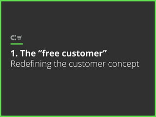 1. The “free customer” 
Redefining the customer concept 
 