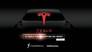 GAFAnomics Tesla Volume 2 -  Is Tesla the disruptor we need?