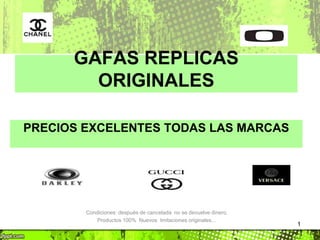 GAFAS REPLICAS
ORIGINALES
PRECIOS EXCELENTES TODAS LAS MARCAS

Condiciones: después de cancelada no se devuelve dinero.
Productos 100% Nuevos Imitaciones originales…

1

 