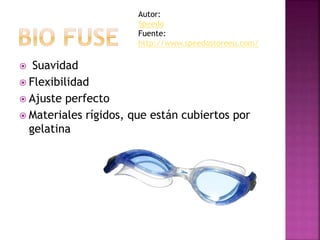  Suavidad
 Flexibilidad
 Ajuste perfecto
 Materiales rígidos, que están cubiertos por
gelatina
Autor:
Speedo
Fuente:
http://www.speedostoreeu.com/
 