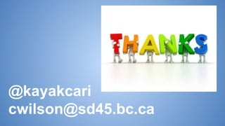 @kayakcari
cwilson@sd45.bc.ca
 