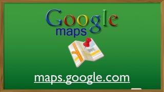 maps.google.com
 